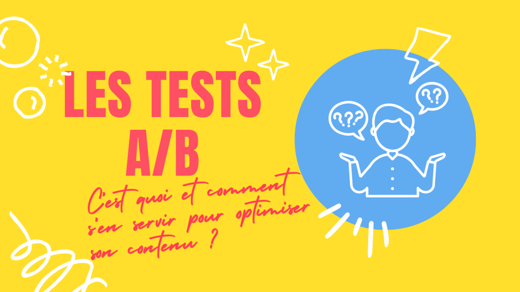 Les tests A/B : C'est quoi et comment s'en servir pour optimiser son contenu ?