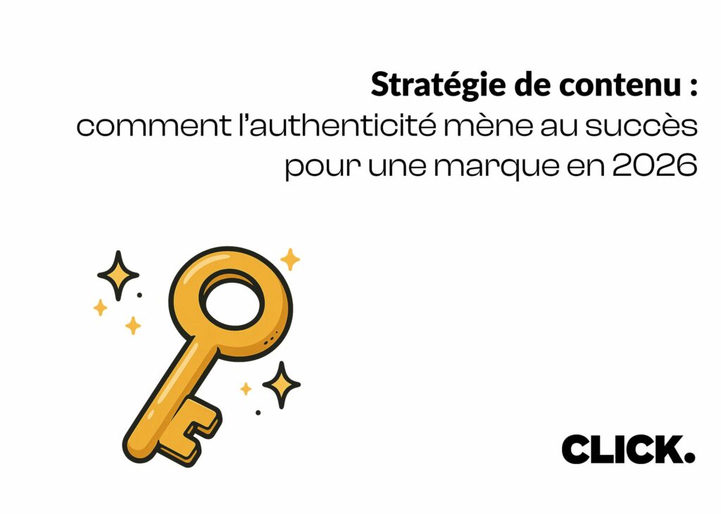 Stratégie de contenu :
comment l’authenticité mène au succès
pour une marque en 2026, logo Click et une clé
